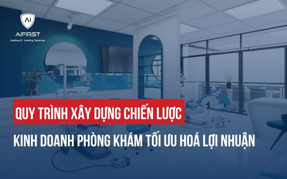 QUY TRÌNH XÂY DỰNG CHIẾN LƯỢC KINH DOANH PHÒNG KHÁM TỐI ƯU HOÁ LỢI NHUẬN